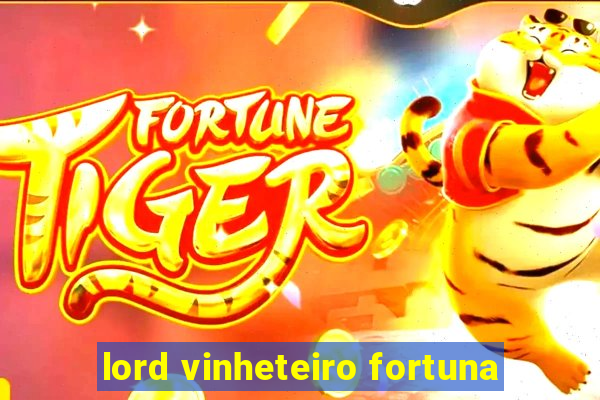 lord vinheteiro fortuna